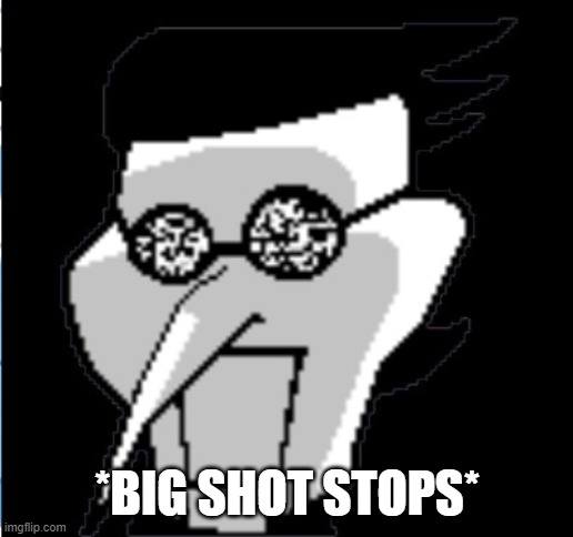 *BIG SHOT STOPS* | made w/ Imgflip meme maker