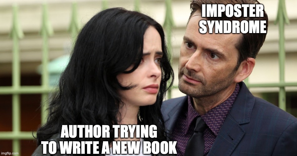 Imposter syndrome | IMPOSTER SYNDROME; AUTHOR TRYING TO WRITE A NEW BOOK | image tagged in jessica jones death stare | made w/ Imgflip meme maker