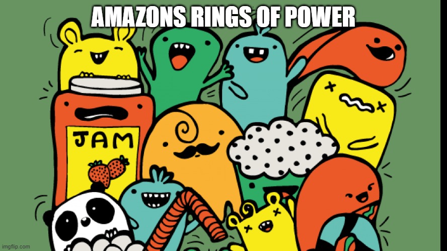 Amazons rings of power | AMAZONS RINGS OF POWER | image tagged in funny memes,lotr,amazon,lord of the rings,stupid people,stupid | made w/ Imgflip meme maker
