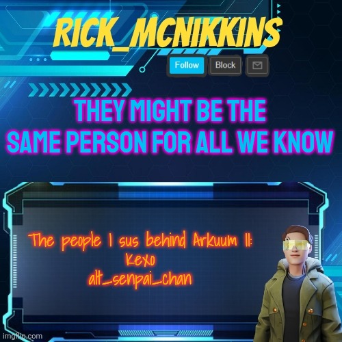 Gotta number your Arkuum's now | THEY MIGHT BE THE SAME PERSON FOR ALL WE KNOW; The people I sus behind Arkuum II:
Kexo
alt_senpai_chan | image tagged in mcnikkins temp 3 v2 | made w/ Imgflip meme maker