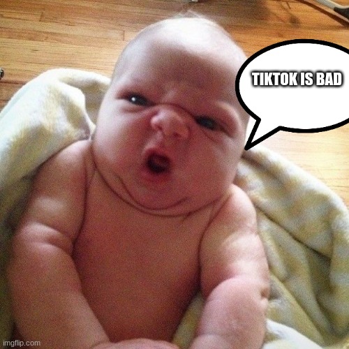 cute baby | TIKTOK IS BAD | image tagged in cute baby | made w/ Imgflip meme maker