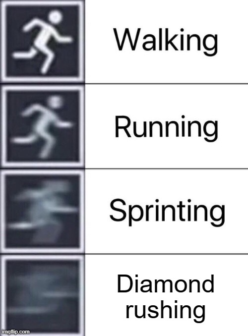 Rush | Diamond rushing | image tagged in walking running sprinting,diamond | made w/ Imgflip meme maker