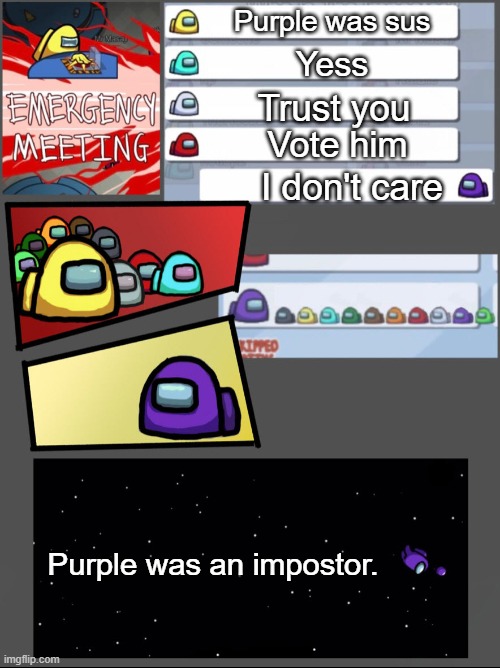 I don't care | Purple was sus; Yess; Trust you; Vote him; I don't care; Purple was an impostor. | image tagged in among us chat,idk | made w/ Imgflip meme maker