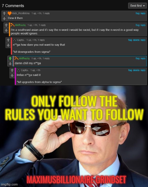 not allowed to say n word? cryy | ONLY FOLLOW THE RULES YOU WANT TO FOLLOW; MAXIMUSBILLIONAIRE GRINDSET | image tagged in putin with sunglasses | made w/ Imgflip meme maker