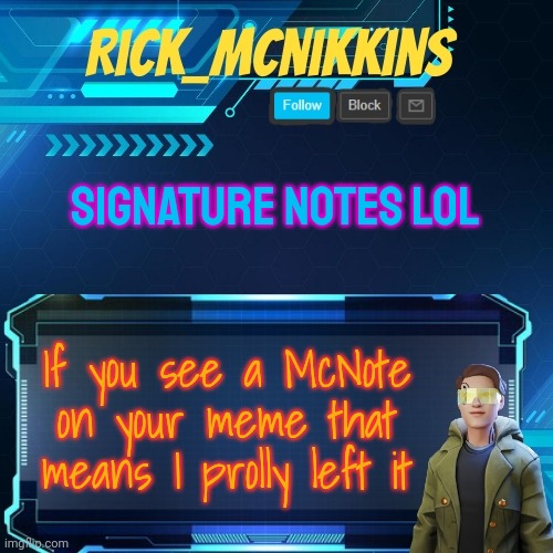 Mcnikkins Temp 3 v2 | SIGNATURE NOTES LOL; If you see a McNote on your meme that means I prolly left it | image tagged in mcnikkins temp 3 v2 | made w/ Imgflip meme maker
