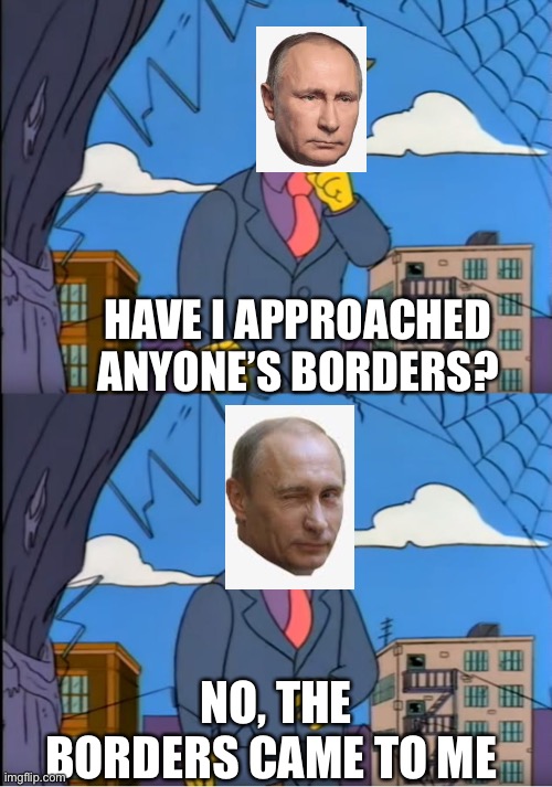 Skinner Out Of Touch | HAVE I APPROACHED ANYONE’S BORDERS? NO, THE BORDERS CAME TO ME | image tagged in skinner out of touch | made w/ Imgflip meme maker