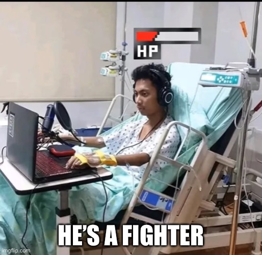 HE’S A FIGHTER | image tagged in dark humor,memes,gaming | made w/ Imgflip meme maker