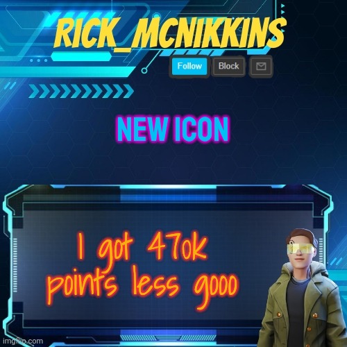Mcnikkins Temp 3 v2 | NEW ICON; I got 470k points less gooo | image tagged in mcnikkins temp 3 v2 | made w/ Imgflip meme maker