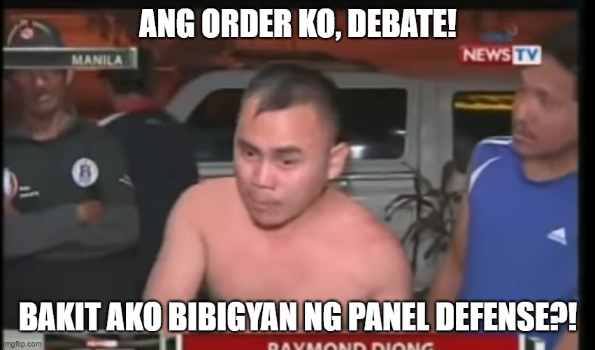 Bulalord | ANG ORDER KO, DEBATE! BAKIT AKO BIBIGYAN NG PANEL DEFENSE?! | image tagged in bulalord | made w/ Imgflip meme maker