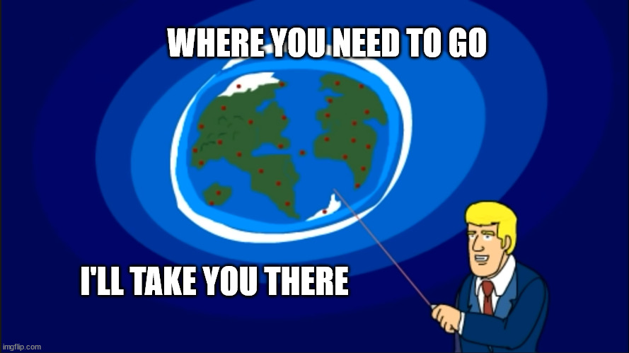 where you need to go |  WHERE YOU NEED TO GO; I'LL TAKE YOU THERE | image tagged in pointing world global | made w/ Imgflip meme maker