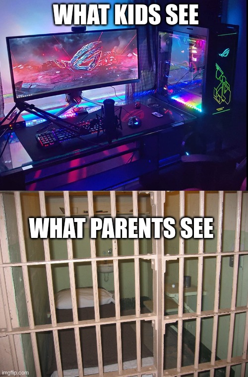 uhhhh | WHAT KIDS SEE; WHAT PARENTS SEE | image tagged in pc,prison cell | made w/ Imgflip meme maker