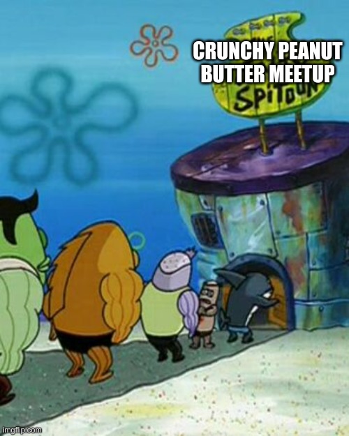 thats nasty | CRUNCHY PEANUT BUTTER MEETUP | image tagged in minecraft,fortnite,dank memes,funny,roblox,among us | made w/ Imgflip meme maker