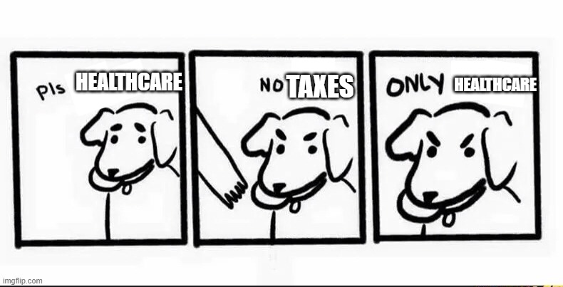 no take only throw blank | HEALTHCARE; TAXES; HEALTHCARE | image tagged in no take only throw blank | made w/ Imgflip meme maker