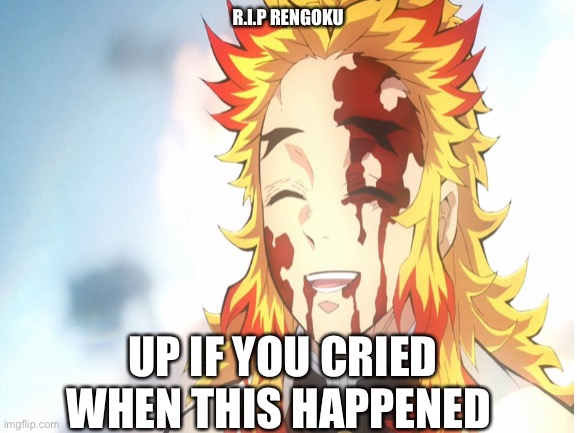  R.I.P RENGOKU; UP IF YOU CRIED WHEN THIS HAPPENED | made w/ Imgflip meme maker