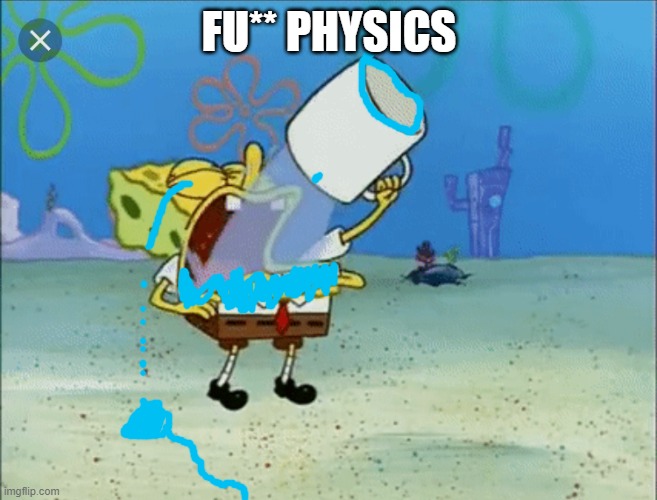 Drinking water under water | FU** PHYSICS | image tagged in spongebob drinking water | made w/ Imgflip meme maker