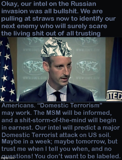 Now that the intel was wrong, again, who will the Biden admin conjured up as our next mortal enemy? | image tagged in memes,political | made w/ Imgflip meme maker