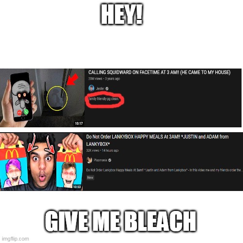 I HATE THESE | HEY! GIVE ME BLEACH | image tagged in memes,blank transparent square | made w/ Imgflip meme maker