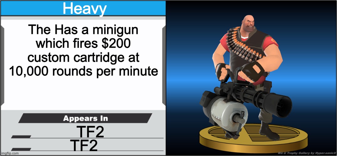 Smash Bros Trophy | Heavy; The Has a minigun which fires $200 custom cartridge at 10,000 rounds per minute; TF2; TF2 | image tagged in smash bros trophy | made w/ Imgflip meme maker
