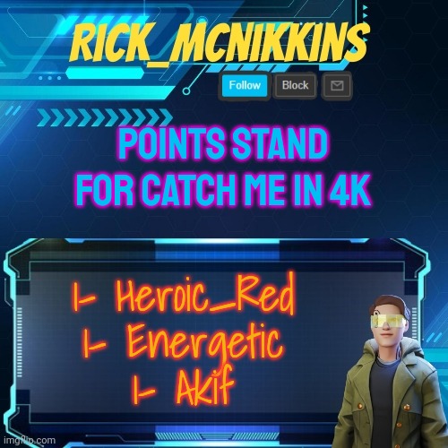 Mcnikkins Temp 3 v2 | POINTS STAND FOR CATCH ME IN 4K; 1- Heroic_Red
1- Energetic
1- Akif | image tagged in mcnikkins temp 3 v2 | made w/ Imgflip meme maker