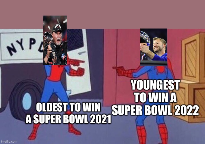 spiderman pointing at spiderman | YOUNGEST TO WIN A SUPER BOWL 2022; OLDEST TO WIN A SUPER BOWL 2021 | image tagged in spiderman pointing at spiderman | made w/ Imgflip meme maker