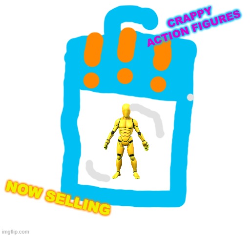 Blank White Template | CRAPPY ACTION FIGURES; NOW SELLING | image tagged in blank white template | made w/ Imgflip meme maker