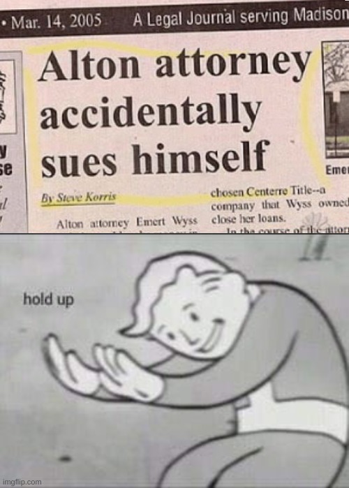 Attorny sues himself | image tagged in fallout hold up,funny,funny memes,memes,lawyer,accident | made w/ Imgflip meme maker