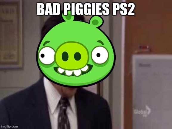 Ps2 | BAD PIGGIES PS2 | image tagged in no god please king piggy,ps2 | made w/ Imgflip meme maker
