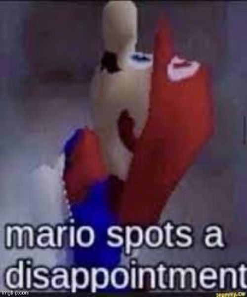 image tagged in mario spots a disappointment,big chungus,pingas,oh wow are you actually reading these tags,i fricked your mom | made w/ Imgflip meme maker