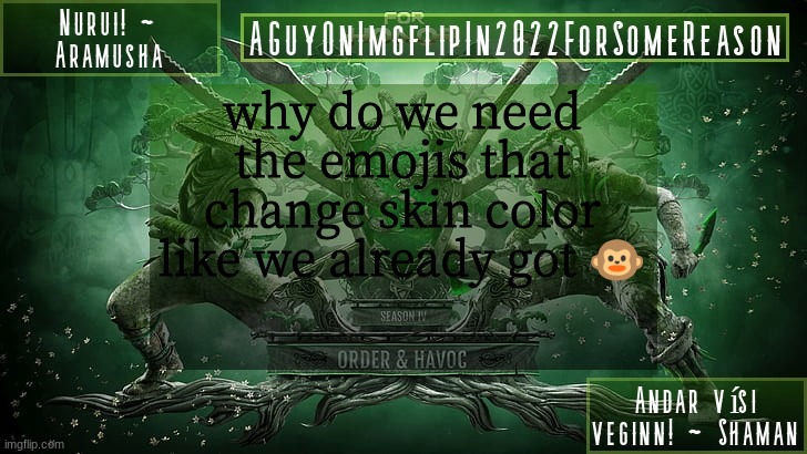 very /srs (/j) (/srs) (/j) | why do we need the emojis that change skin color like we already got 🐵 | image tagged in aguyonimgflipforsomereason announcement temp 6 | made w/ Imgflip meme maker