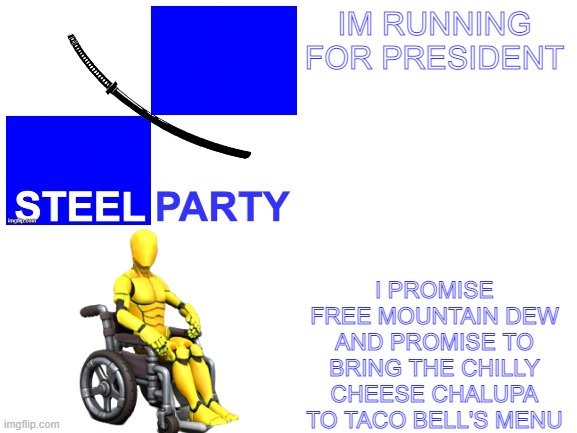 IM RUNNING FOR PRESIDENT; I PROMISE FREE MOUNTAIN DEW AND PROMISE TO BRING THE CHILLY CHEESE CHALUPA TO TACO BELL'S MENU | made w/ Imgflip meme maker
