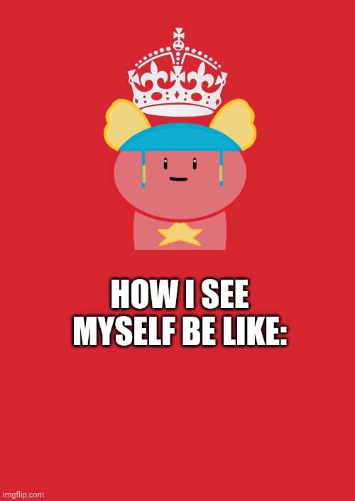 (McNote: I wont even bother to say anything) | HOW I SEE MYSELF BE LIKE: | image tagged in memes,keep calm and carry on red | made w/ Imgflip meme maker