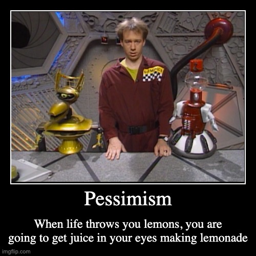 Pessimism | When life throws you lemons, you are going to get juice in your eyes making lemonade | image tagged in funny,demotivationals | made w/ Imgflip demotivational maker