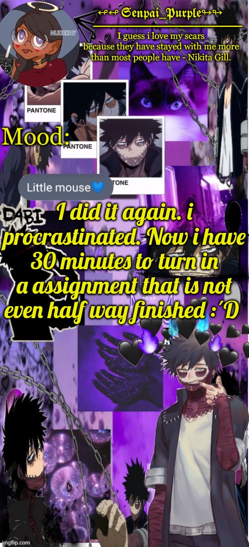*inhale* Im ded :) | I did it again. i procrastinated. Now i have 30 minutes to turn in a assignment that is not even half way finished :´D | image tagged in dabi temp d | made w/ Imgflip meme maker