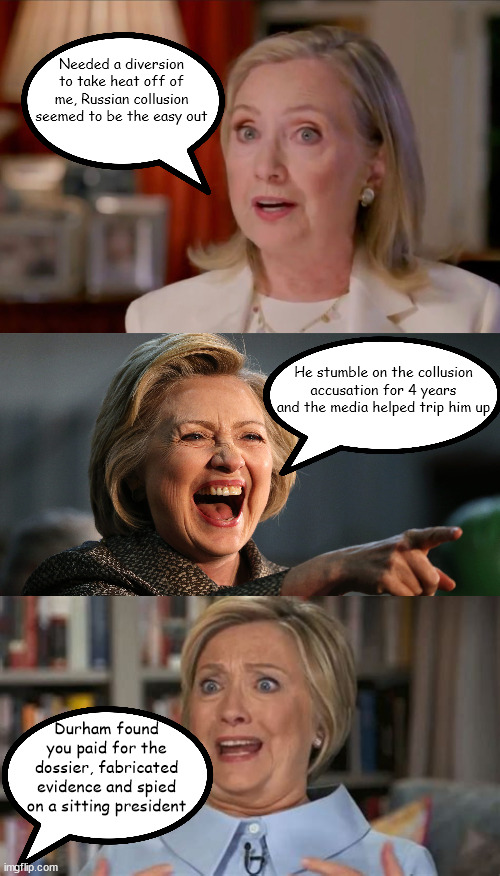 Clinton | Needed a diversion to take heat off of me, Russian collusion seemed to be the easy out; He stumble on the collusion accusation for 4 years and the media helped trip him up; Durham found you paid for the dossier, fabricated evidence and spied on a sitting president | image tagged in clinton,durham,collusion,russia | made w/ Imgflip meme maker