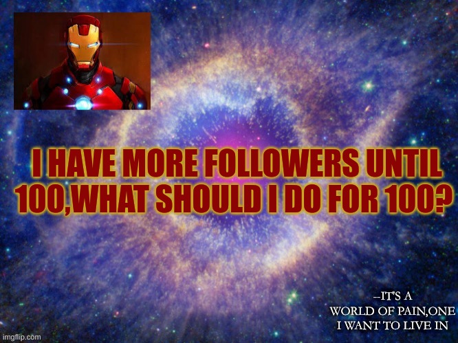 (McNote: Mcnikkins had a stroke trying to read this and fucking died) | I HAVE MORE FOLLOWERS UNTIL 100,WHAT SHOULD I DO FOR 100? | made w/ Imgflip meme maker