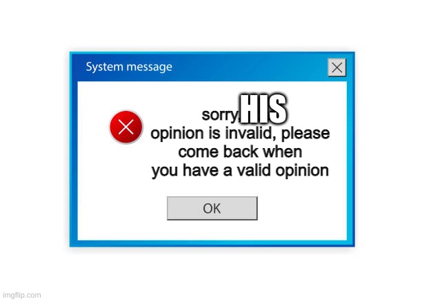 invalid opinion | HIS | image tagged in invalid opinion | made w/ Imgflip meme maker
