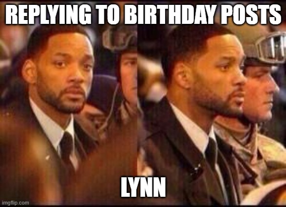 will Smith | REPLYING TO BIRTHDAY POSTS; LYNN | image tagged in will smith | made w/ Imgflip meme maker