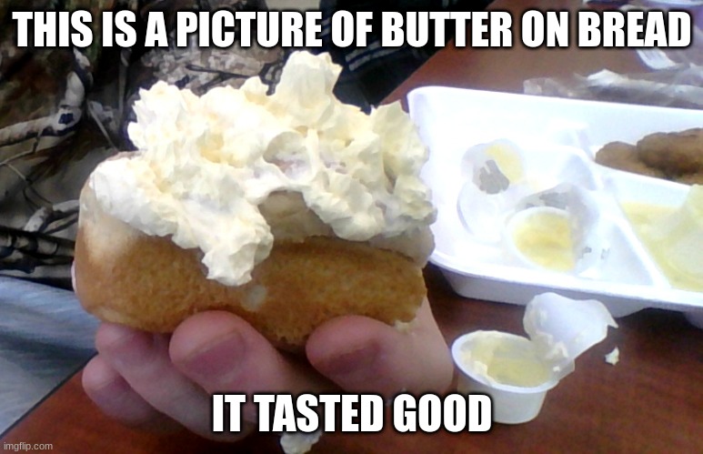 why? | THIS IS A PICTURE OF BUTTER ON BREAD; IT TASTED GOOD | image tagged in drake hotline bling | made w/ Imgflip meme maker