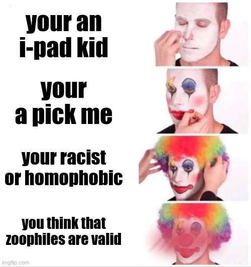 hate me if u want | your an i-pad kid; your a pick me; your racist or homophobic; you think that zoophiles are valid | image tagged in change my mind | made w/ Imgflip meme maker