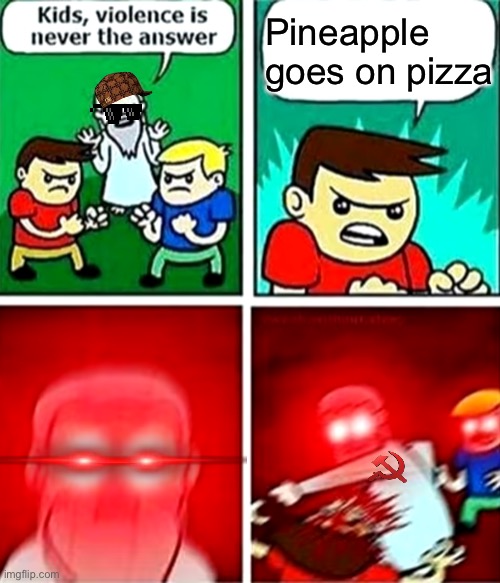 Upvote=agree | Pineapple goes on pizza | image tagged in kids violence is never the answer | made w/ Imgflip meme maker