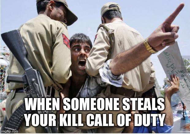 Call of Duty Ghosts | WHEN SOMEONE STEALS YOUR KILL CALL OF DUTY | image tagged in call of duty ghosts | made w/ Imgflip meme maker