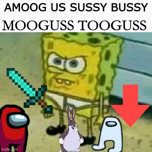 BING CHILLING | MOOGUSS TOOGUSS; AMOOG US SUSSY BUSSY | image tagged in spongebob in underwear | made w/ Imgflip meme maker
