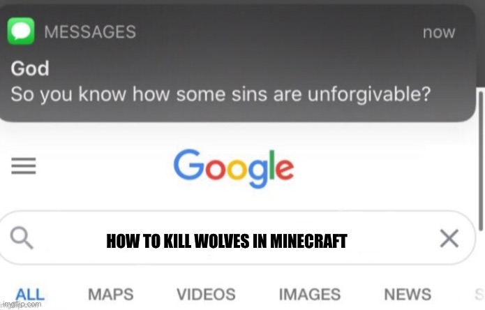 google search | HOW TO KILL WOLVES IN MINECRAFT | image tagged in google search | made w/ Imgflip meme maker