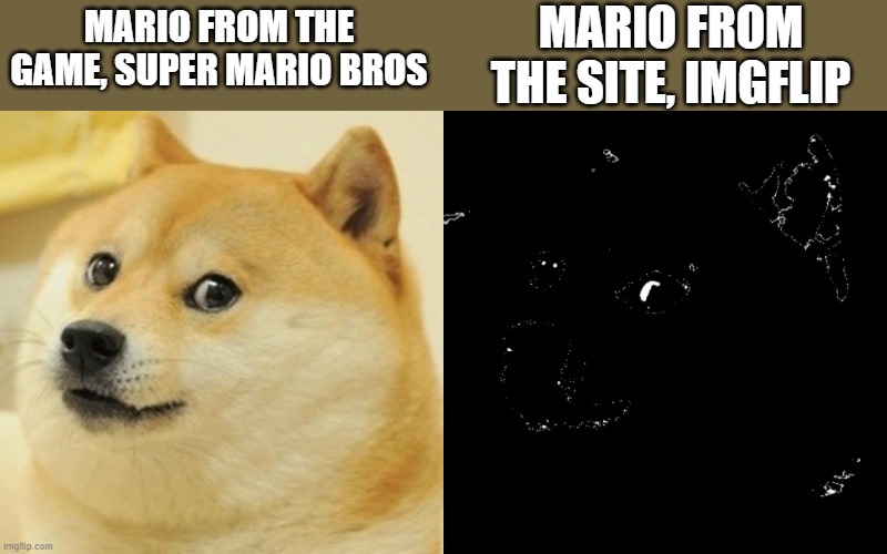 Doge becomes uncanny | MARIO FROM THE SITE, IMGFLIP; MARIO FROM THE GAME, SUPER MARIO BROS | image tagged in doge becomes uncanny | made w/ Imgflip meme maker