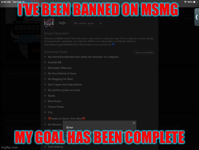 I’VE BEEN BANNED ON MSMG; MY GOAL HAS BEEN COMPLETE | image tagged in msm | made w/ Imgflip meme maker