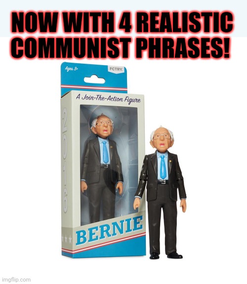 Why would you post this? Bernie is a democratic national socialist not a communist! | NOW WITH 4 REALISTIC COMMUNIST PHRASES! | image tagged in bernie sanders,best new,action figure,buy them all,wait why does bernie have six cars,and two houses | made w/ Imgflip meme maker