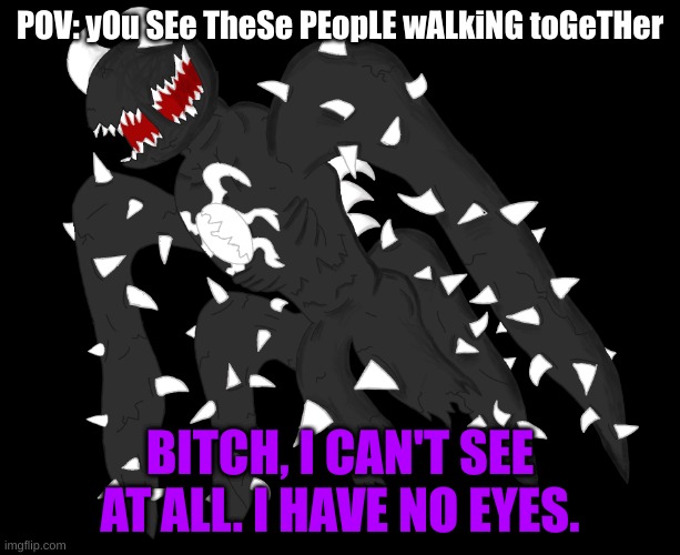 Spike 4 | POV: yOu SEe TheSe PEopLE wALkiNG toGeTHer; BITCH, I CAN'T SEE AT ALL. I HAVE NO EYES. | image tagged in spike 4 | made w/ Imgflip meme maker