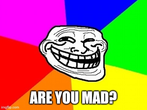 Troll Face Colored Meme | ARE YOU MAD? | image tagged in memes,troll face colored | made w/ Imgflip meme maker