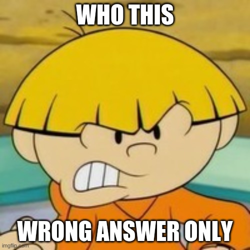 WHO THIS; WRONG ANSWER ONLY | made w/ Imgflip meme maker