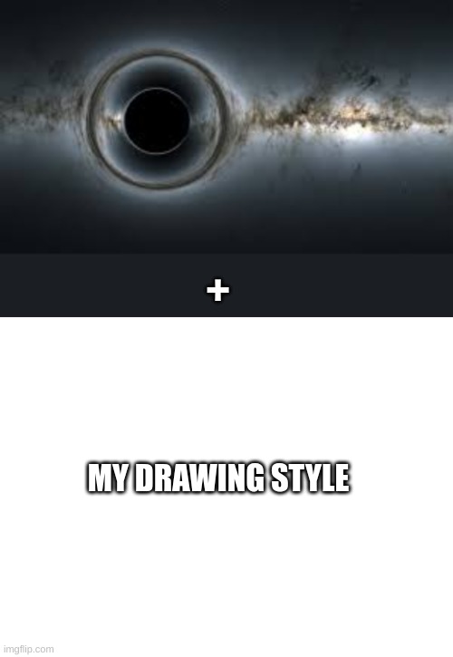 This is what ill be trying to make today as i sit here bored and alone lmao | +; MY DRAWING STYLE | image tagged in blank white template | made w/ Imgflip meme maker